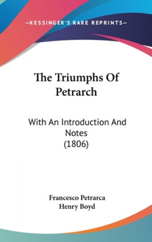 The Triumphs Of Petrarch: With An Introduction And Notes (1806)