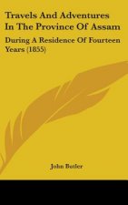 Travels And Adventures In The Province Of Assam: During A Residence Of Fourteen Years (1855)