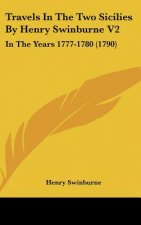 Travels In The Two Sicilies By Henry Swinburne V2: In The Years 1777-1780 (1790)