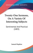 Twenty-One Sermons, On A Variety Of Interesting Subjects: Sentimental And Practical (1803)