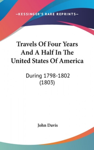 Travels Of Four Years And A Half In The United States Of America: During 1798-1802 (1803)