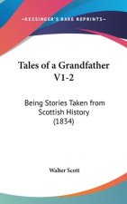 Tales Of A Grandfather V1-2: Being Stories Taken From Scottish History (1834)