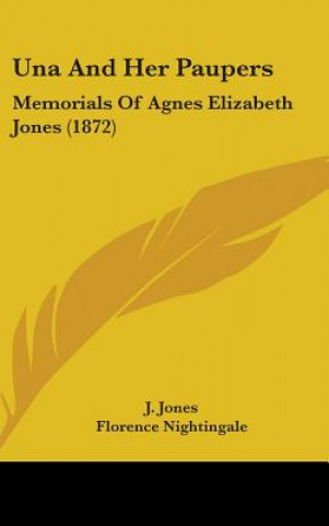 Una And Her Paupers: Memorials Of Agnes Elizabeth Jones (1872)