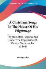 Christian's Songs In The House Of His Pilgrimage