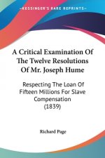 Critical Examination Of The Twelve Resolutions Of Mr. Joseph Hume