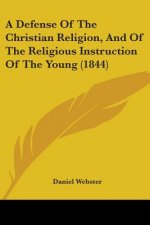 Defense Of The Christian Religion, And Of The Religious Instruction Of The Young (1844)