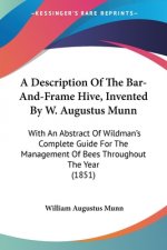 Description Of The Bar-And-Frame Hive, Invented By W. Augustus Munn