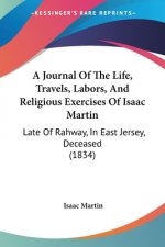 Journal Of The Life, Travels, Labors, And Religious Exercises Of Isaac Martin