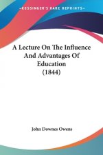 Lecture On The Influence And Advantages Of Education (1844)