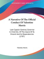 Narrative Of The Official Conduct Of Valentine Morris