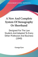 New And Complete System Of Stenography Or Shorthand