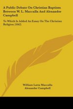 Public Debate On Christian Baptism Between W. L. Maccalla And Alexander Campbell