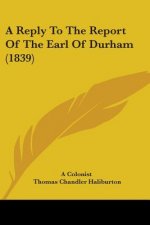 Reply To The Report Of The Earl Of Durham (1839)