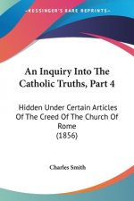 Inquiry Into The Catholic Truths, Part 4