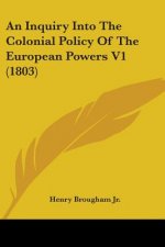 Inquiry Into The Colonial Policy Of The European Powers V1 (1803)