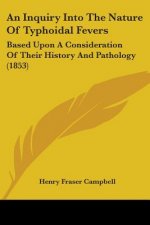 Inquiry Into The Nature Of Typhoidal Fevers