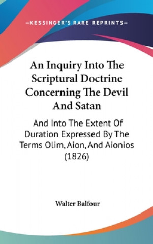 Inquiry Into The Scriptural Doctrine Concerning The Devil And Satan