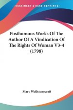 Posthumous Works Of The Author Of A Vindication Of The Rights Of Woman V3-4 (1798)