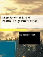Short Works of Elia W. Peattie