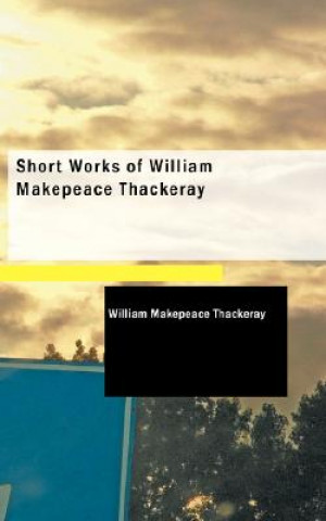 Short Works of William Makepeace Thackeray