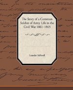 Story of a Common Soldier of Army Life in the Civil War 1861-1865