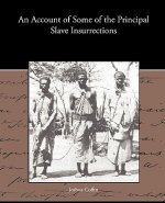 Account of Some of the Principal Slave Insurrections