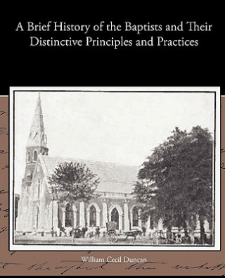 Brief History of the Baptists and Their Distinctive Principles and Practices