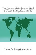 Journey of This Invisible Soul Through the Mysteries of Life