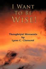I Want To Be Wise!
