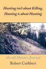 Hunting Isn't About Killing, Hunting is About Hunting