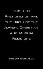 UFO Phenomenon and the Birth of the Jewish, Christian, and Muslim Religions