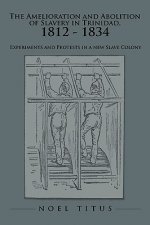 Amelioration and Abolition of Slavery in Trinidad, 1812 - 1834