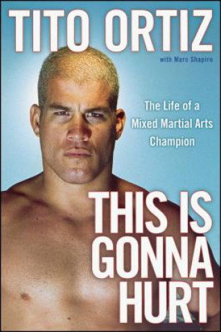This is Gonna Hurt: The Life of a Mixed Martial Arts Champion