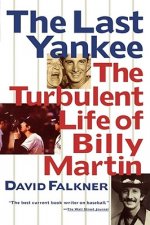 Last Yankee: The Turbulent Life of Billy Martin
