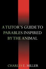 Tutor's Guide to Parables Inspired by the Animal Kingdom