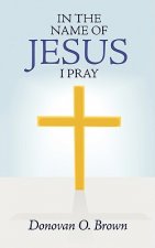 In the Name of Jesus I Pray
