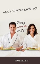 Would You Like to Sleep with My Wife?