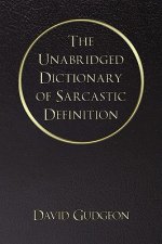 Unabridged Dictionary of Sarcastic Definition