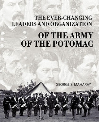 Ever-Changing Leaders and Organization of the Army of the Potomac