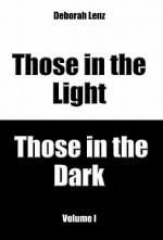Those in the Light, Those in the Dark, Volume I