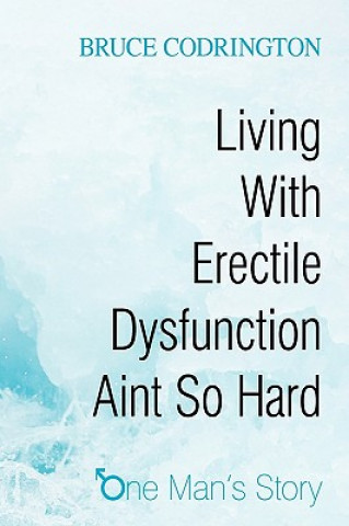 Living With Erectile Dysfunction Aint So Hard
