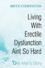 Living With Erectile Dysfunction Aint So Hard