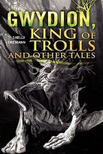 Gwydion, King of Trolls and Other Tales