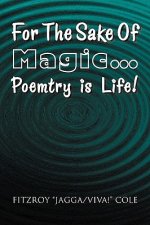 For the Sake of Magic.Poemtry Is Life!