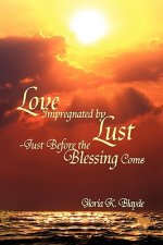 Love Impregnated by Lust Just Before the Blessing Comes