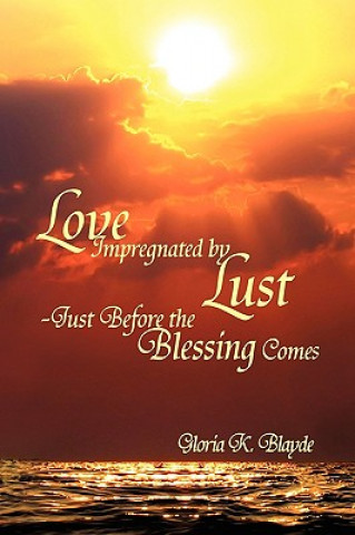 Love Impregnated by Lust Just Before the Blessing Comes