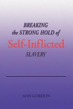 Breaking the Strong Hold of Self-Inflicted Slavery