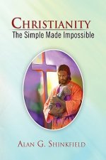 Christianity - The Simple Made Impossible