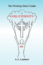 Working Man's Guide to God, Eternity, and Me