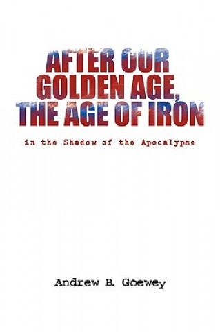 After Our Golden Age, the Age of Iron